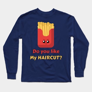 Cute Fries potato with a Fresh Hairdo - Do you like my haircut? Long Sleeve T-Shirt